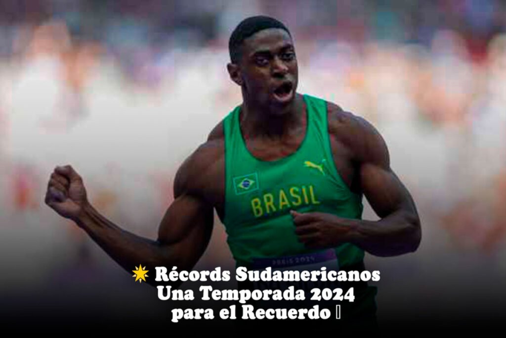 🌟 Récords Sudamericanos: Una Temporada 2024 para el Recuerdo 🌟