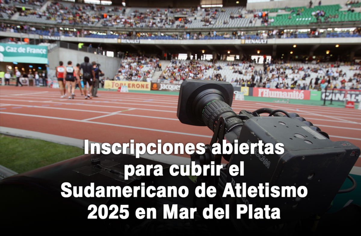 Inscripciones abiertas para cubrir el Sudamericano de Atletismo 2025 en Mar del Plata