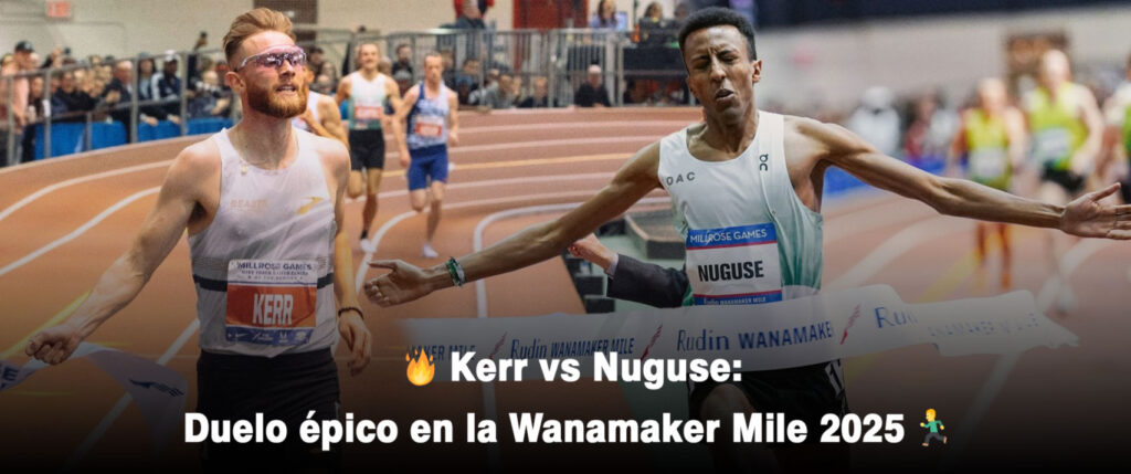 Kerr vs Nuguse Duelo épico en la Wanamaker Mile 2025